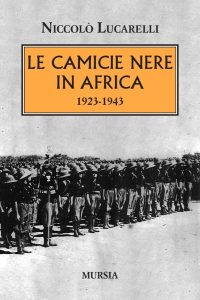 Alla fondazione Spadolini Nuova Antologia si parla di camicie nere in Africa con lo storico militare Niccolò Lucarelli