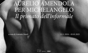 Mostra "Aurelio Amendola per Michelangelo. Il primato dell'informale"